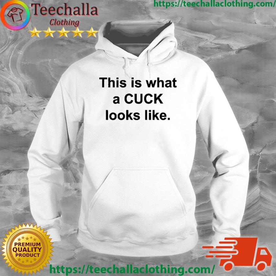 That Go Hard This Is What A Cuck Looks Like Shirt, hoodie, sweater, long  sleeve and tank top