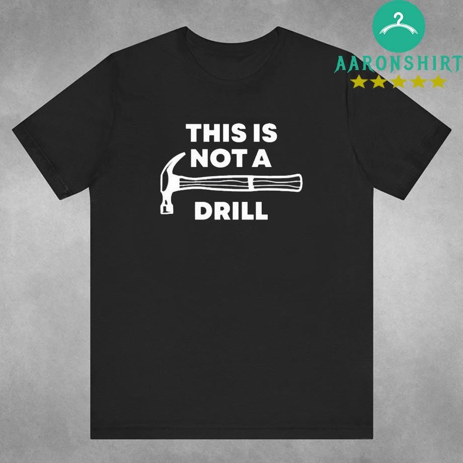 This Is Not A Drill Shirt