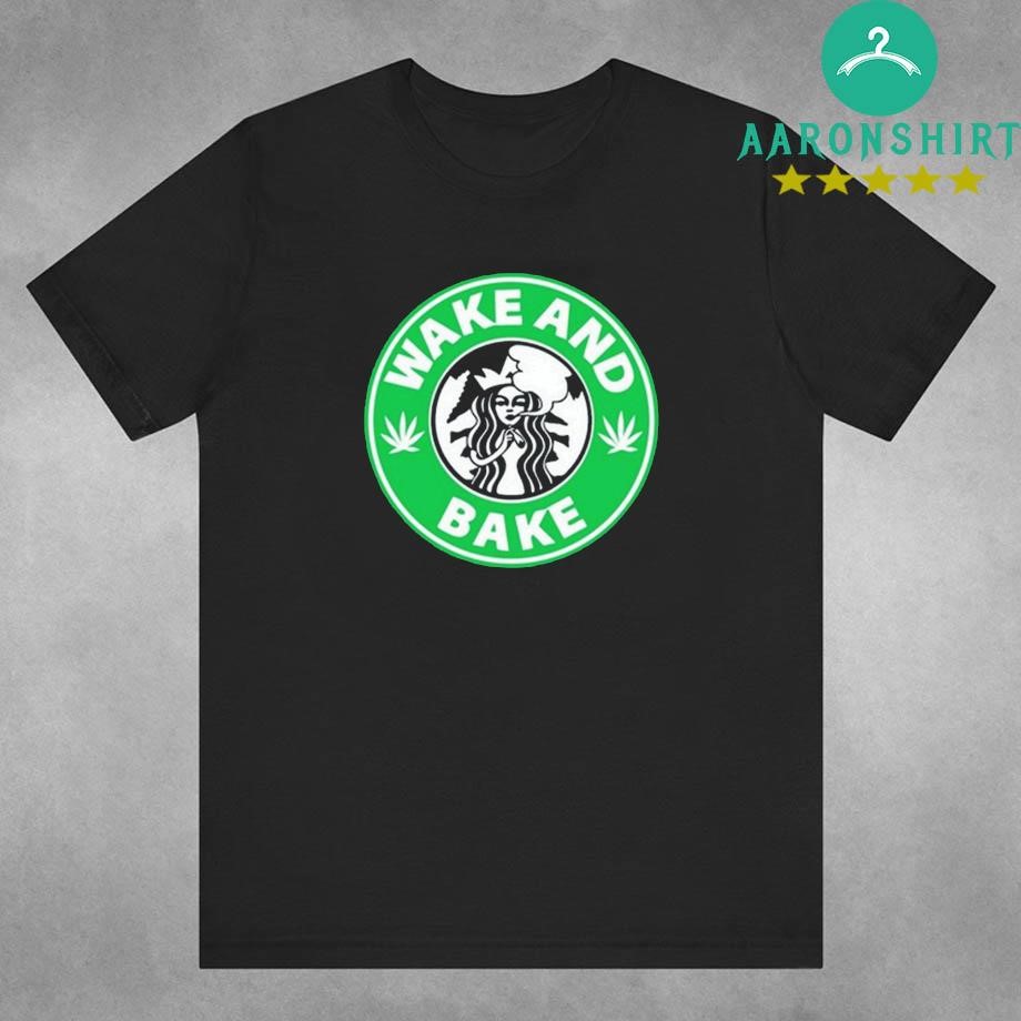 Wake And Bake Starbucks Weed Shirt