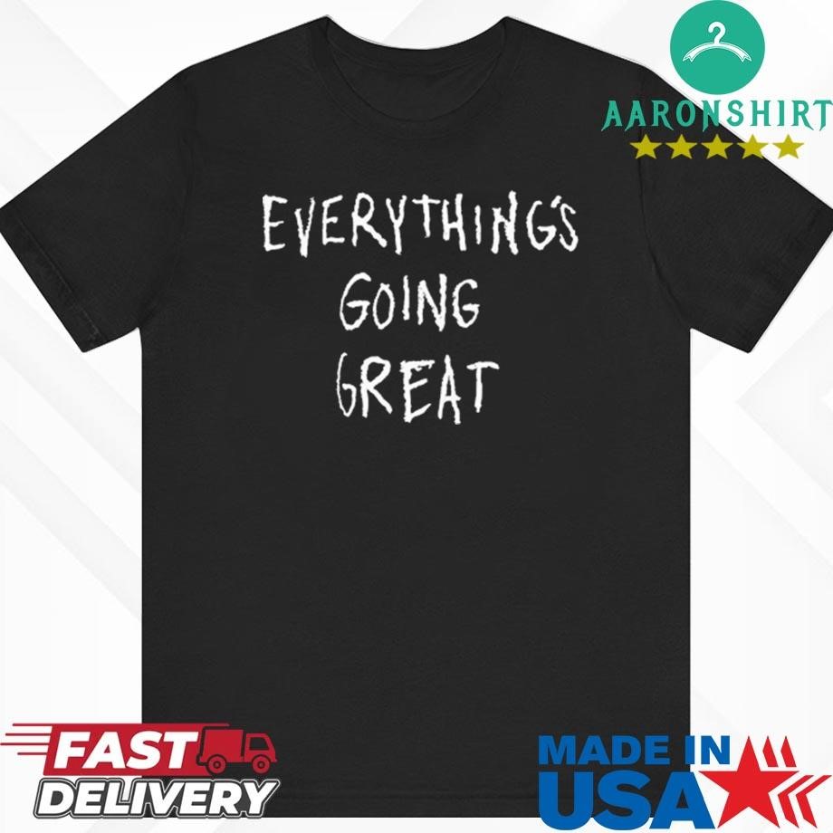 Everything's Going Great Shirt