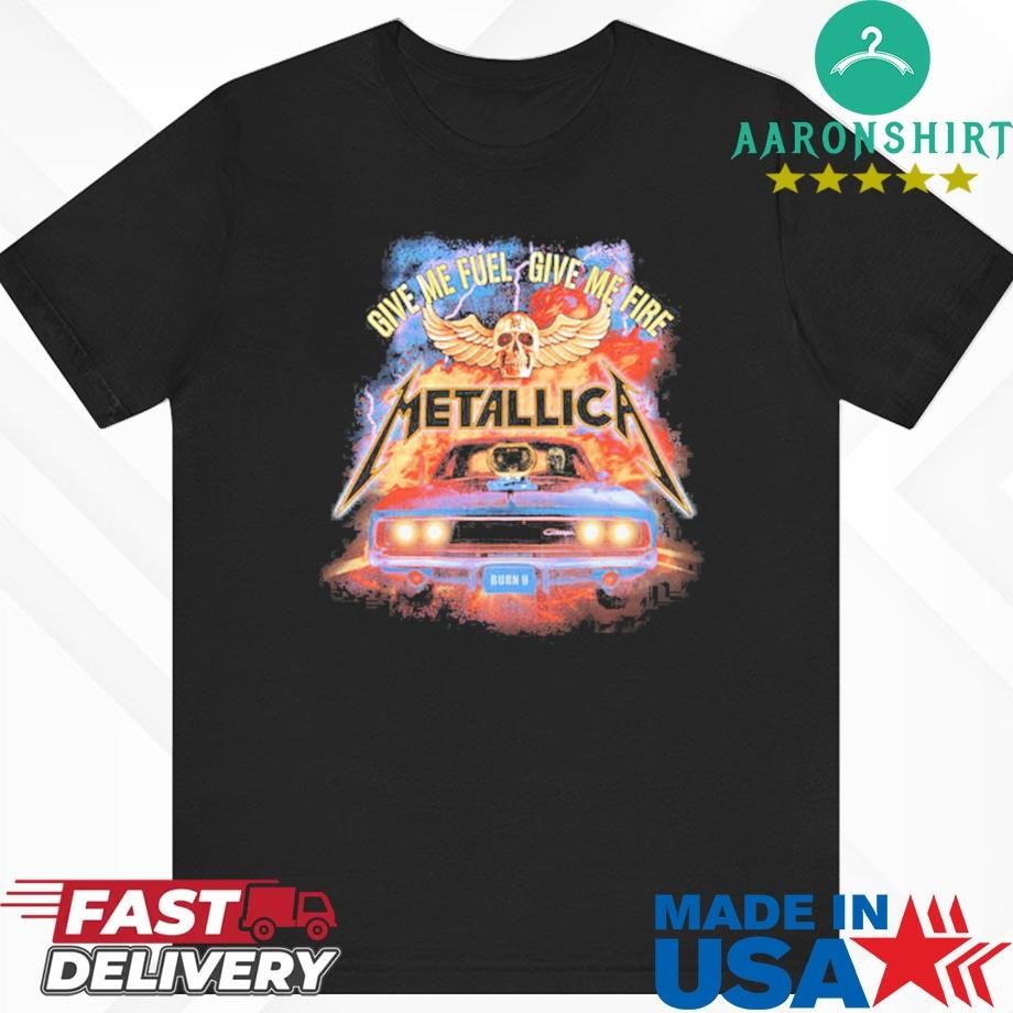 Give Me Fuel Give Me Fire Metallica Shirt