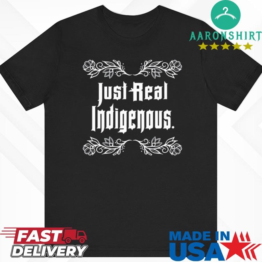 Just Real Indigenous Shirt