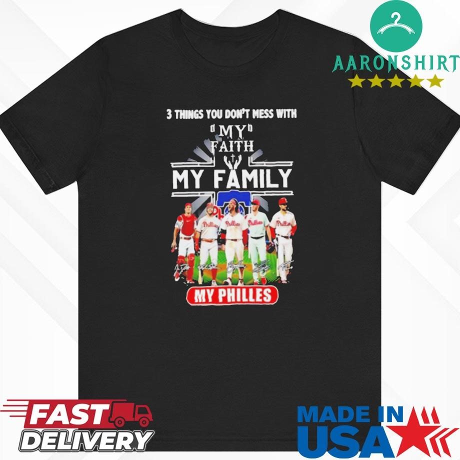 Official 3 Things You Don't Mess With My Faith My Family My Phillies Signatures Shirt