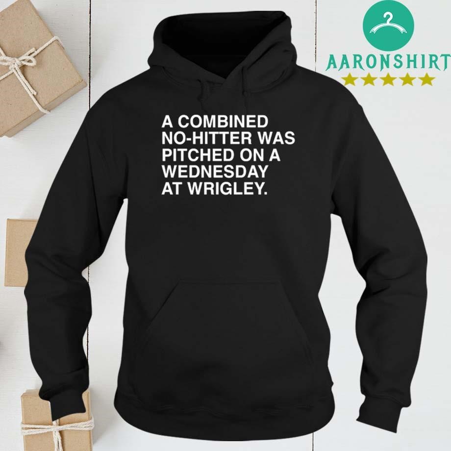 Official A Combined No-Hitter Was Pitched On A Wednesday At Wrigley hoodie