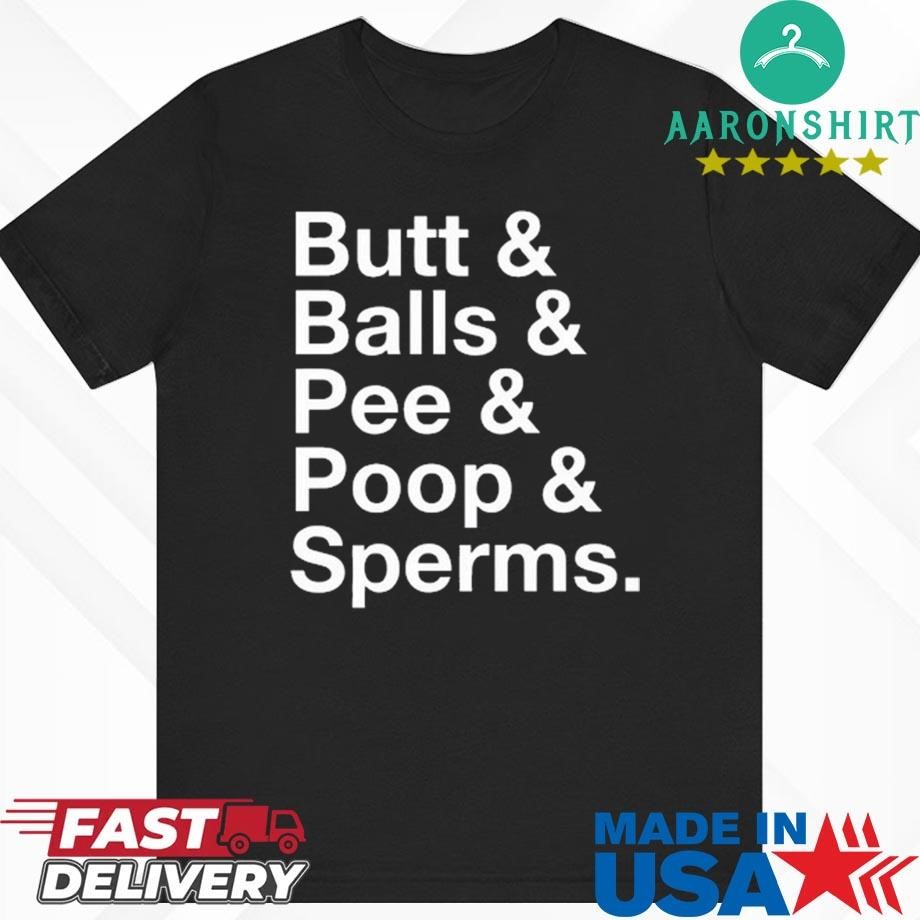 Official Butt & Balls & Pee & Poop & Sperms Shirt