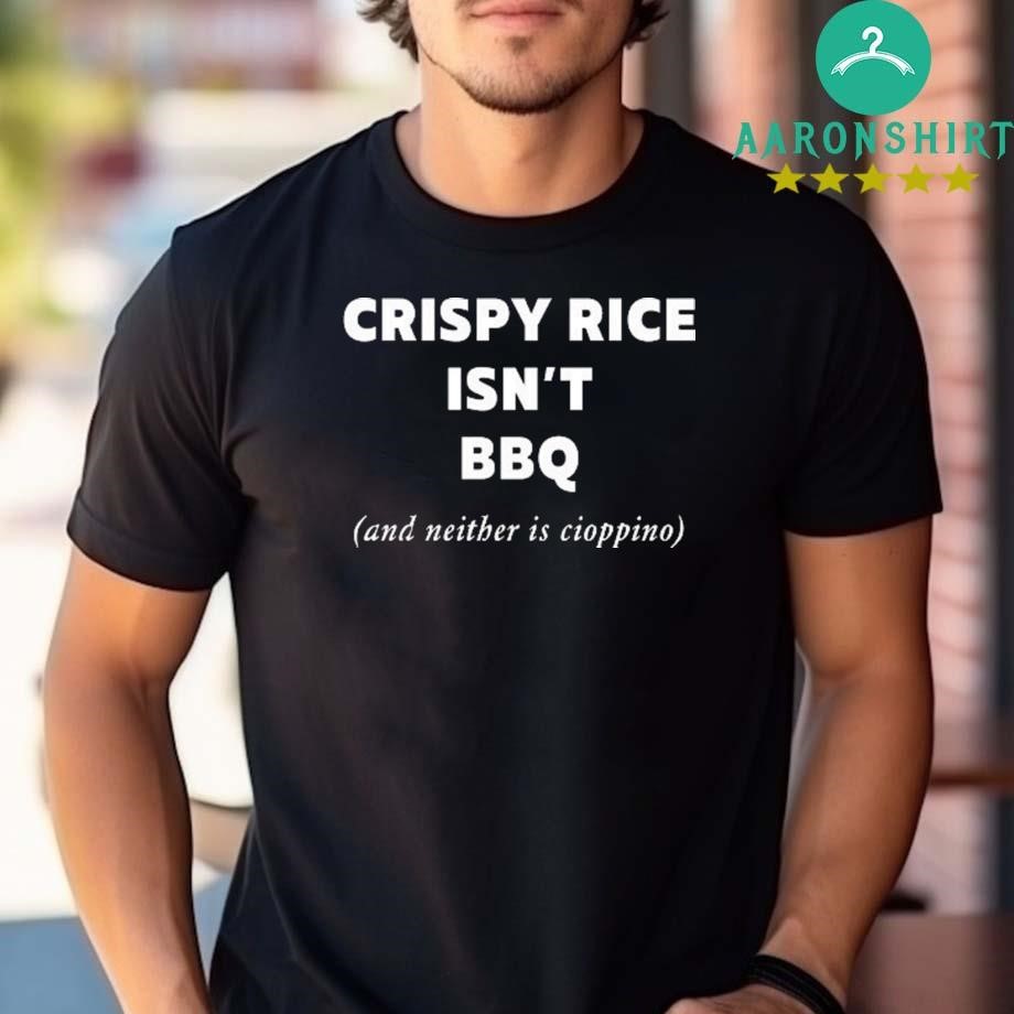 Official Crispy Rice Isn't BBQ And Neither Is Cioppino Shirt