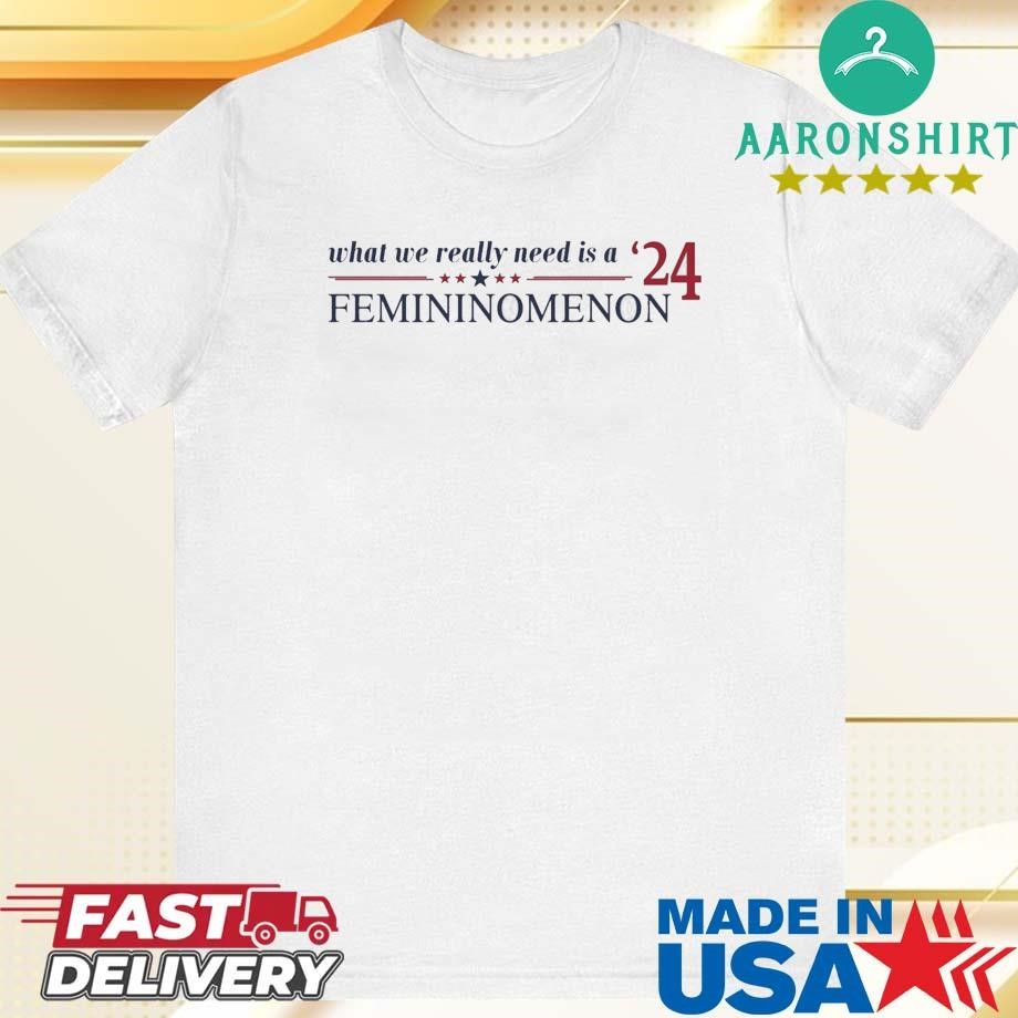 Official Kamala Harris What We Really Need Is Femininomenon Shirt