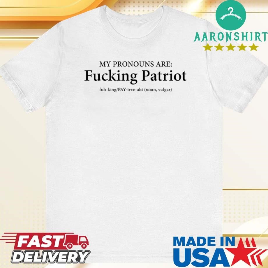 Official My Pronouns Are Fucking Patriot Shirt