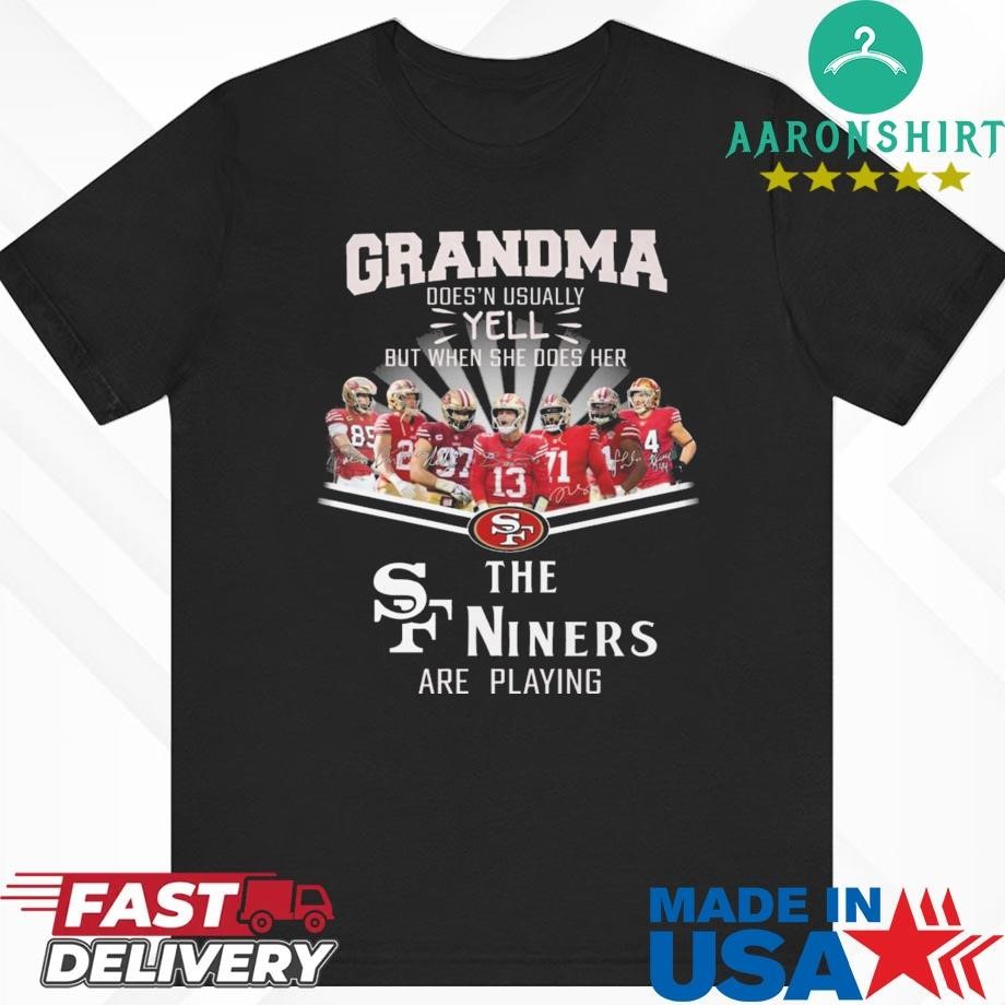 Official San Francisco 49ers Grandma Yell When Her Niners Football Are Playing Signatures Shirt