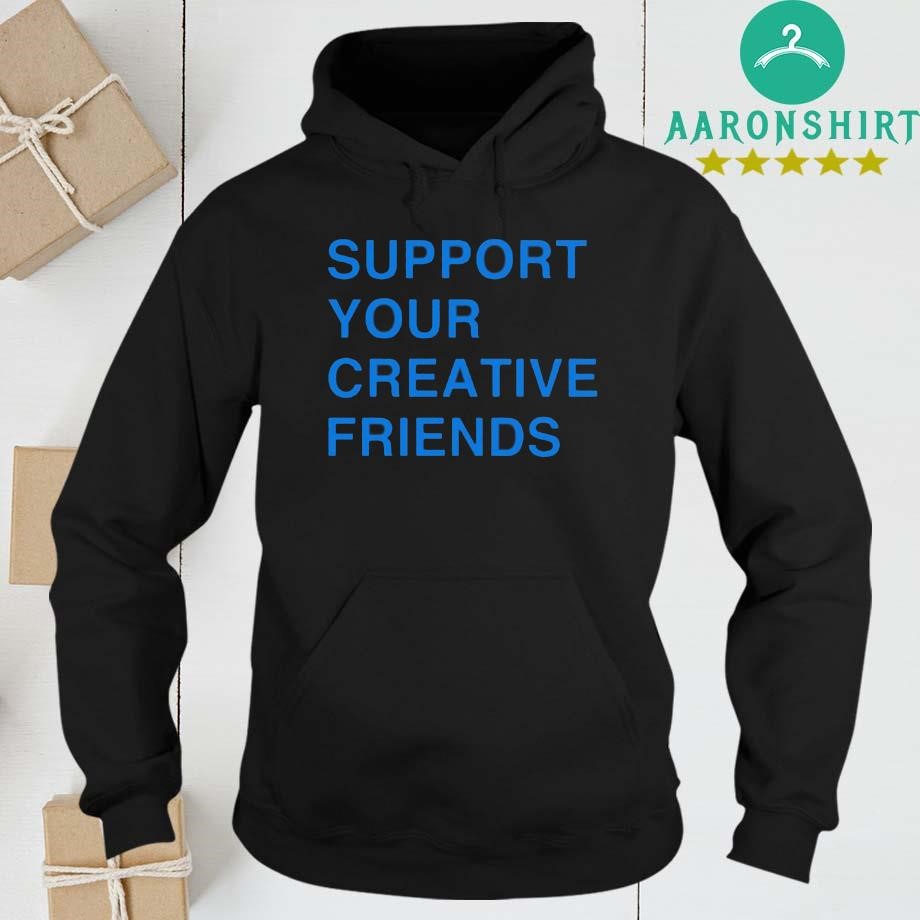 Official Support Your Creative Friends hoodie