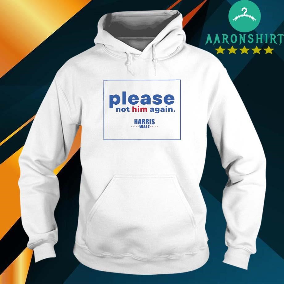 Please Not Him Again Harris Walz 2024 hoodie