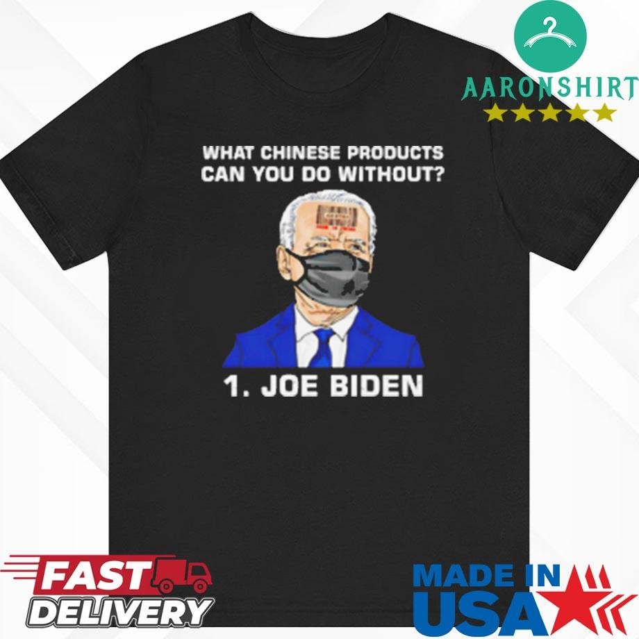 What Chinese Products Can You Do Without Biden Shirt