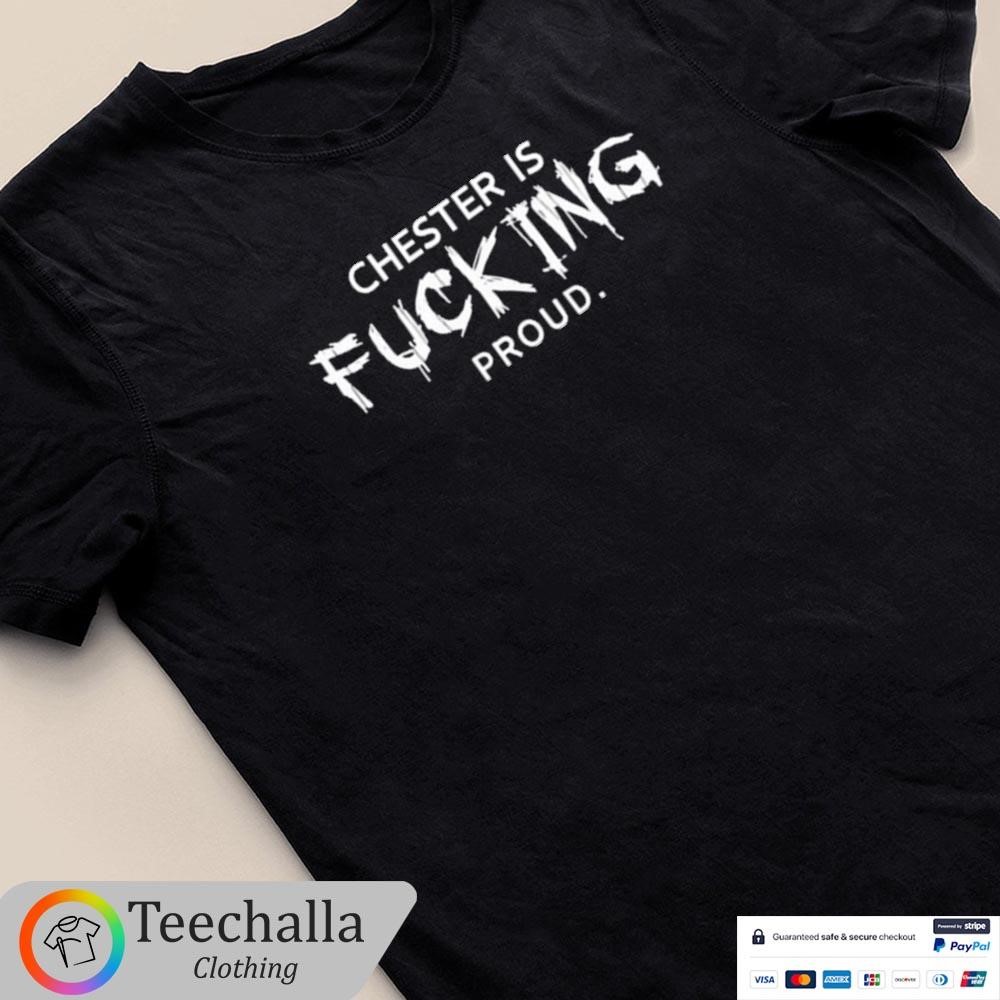 Design Chester Is Fucking Proud T-Shirt