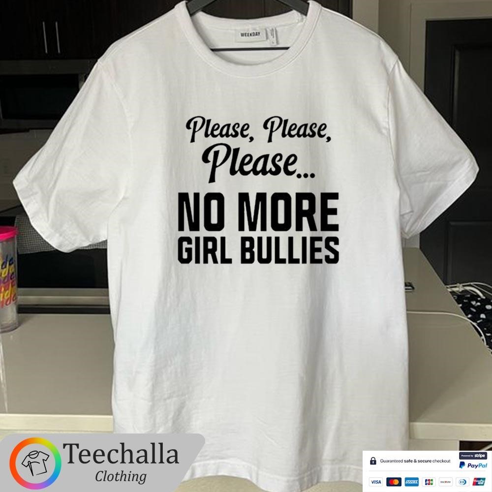 Design Connor Griffin Wearing Please Please Please No More Girl Bullies Shirt