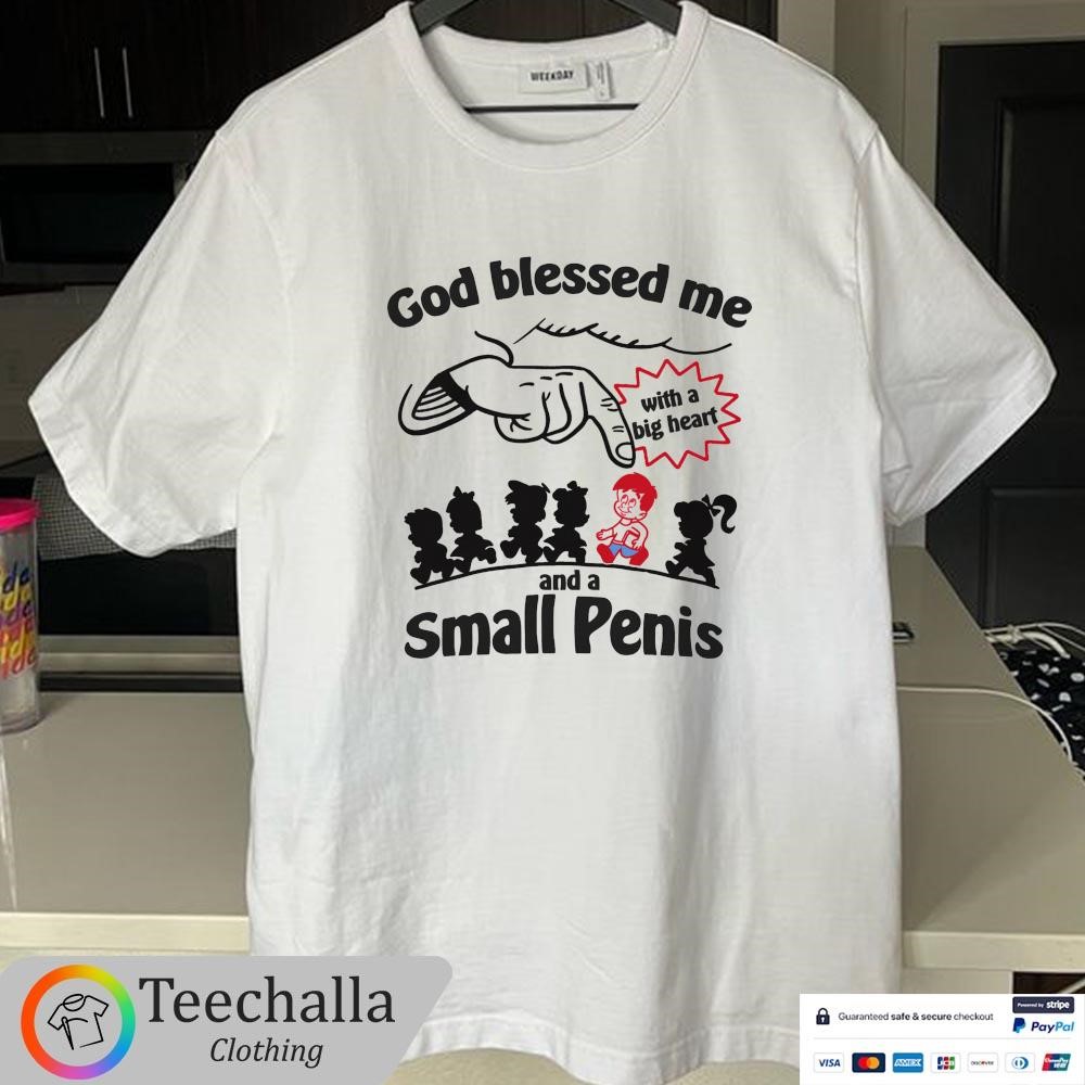 Design God Blessed Me With A Big Heart And A Small Penis Unisex T-Shirt