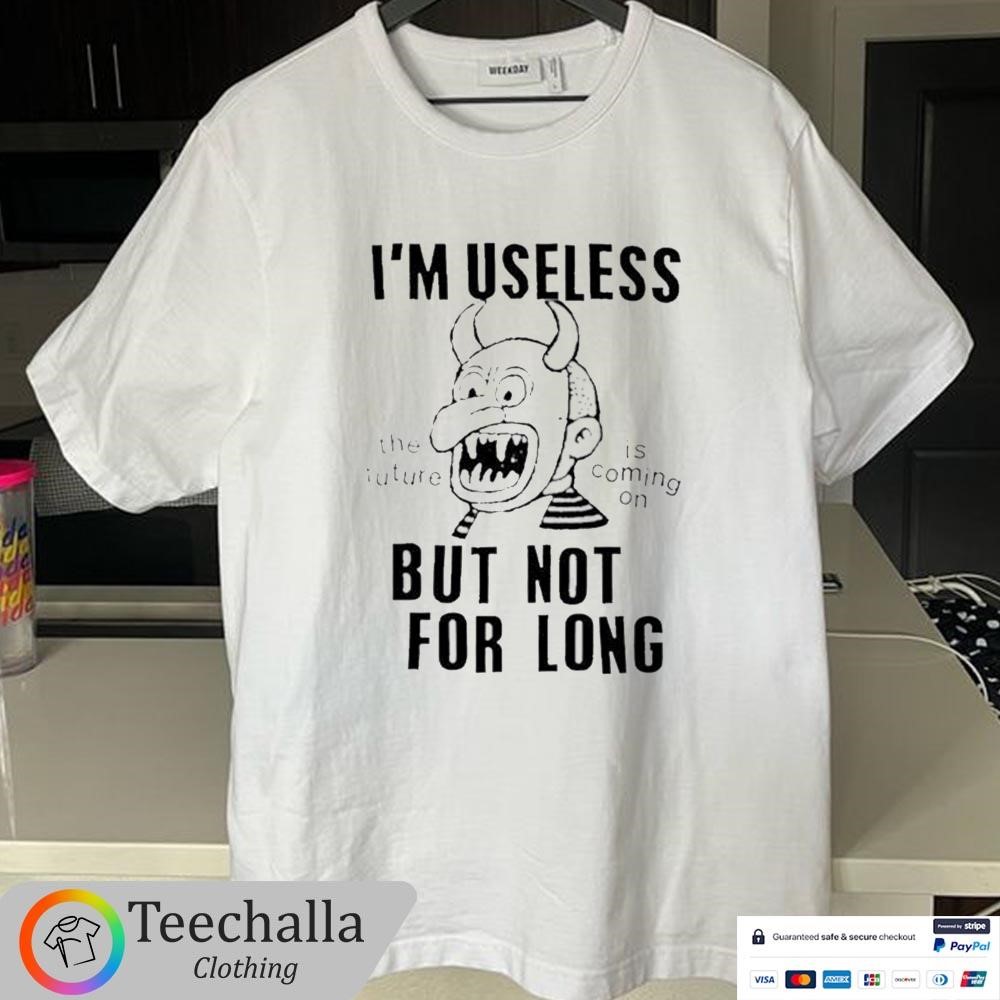 Design Gorillaz Lowlvl I'm Useless But Not For Long The Future Is Coming On Shirt