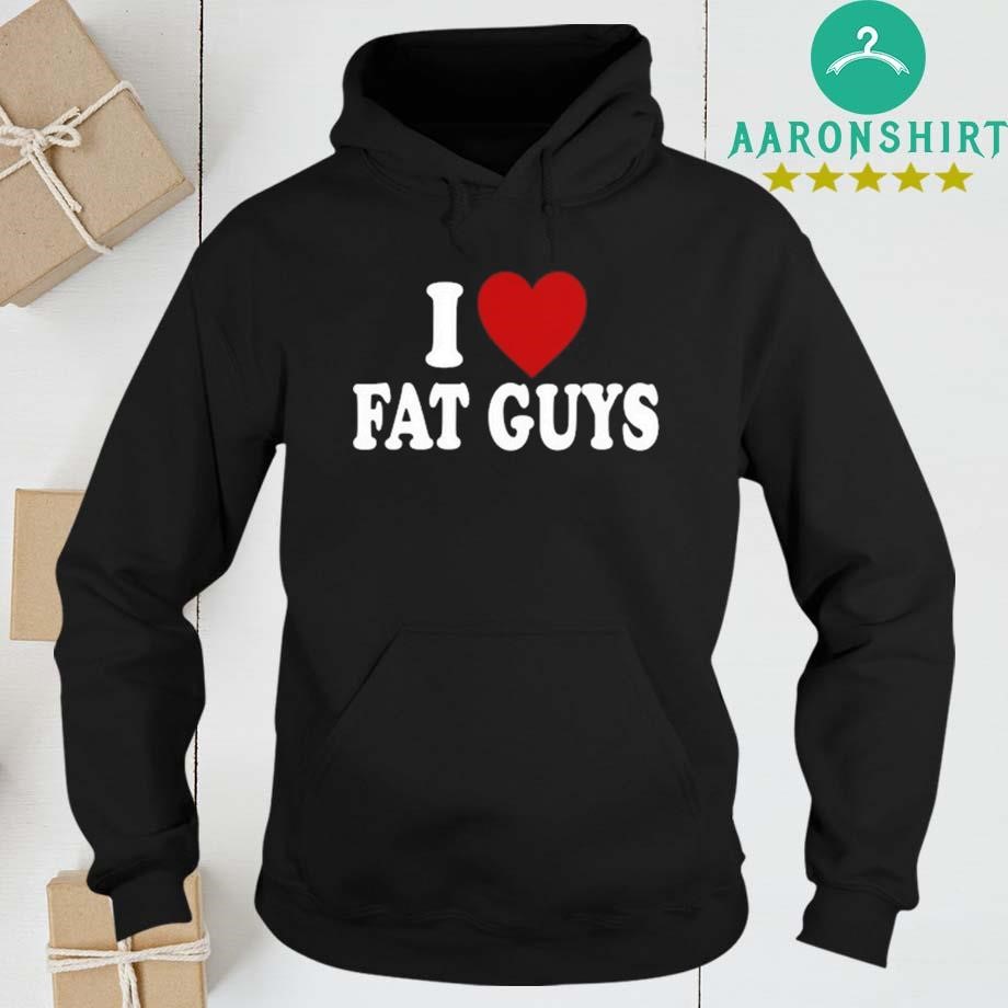 Design I Love Fat Guys hoodie