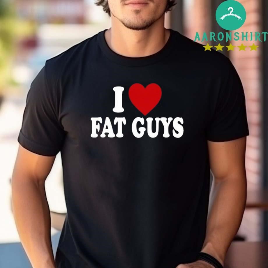 Design I Love Fat Guys T-shirt