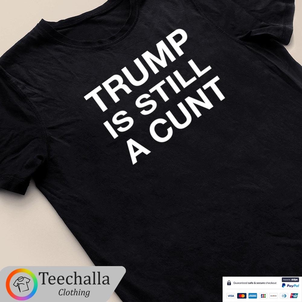 Design Janey Godley Trump Is Still A Cunt Shirt