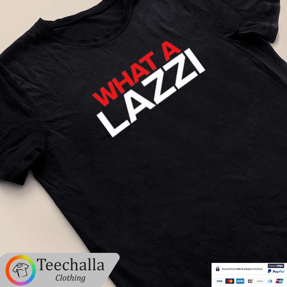 Design Sidebar What A Lazzi Shirt