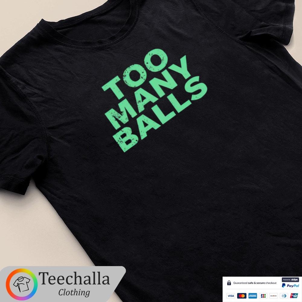 Design Too Many Balls T-Shirt