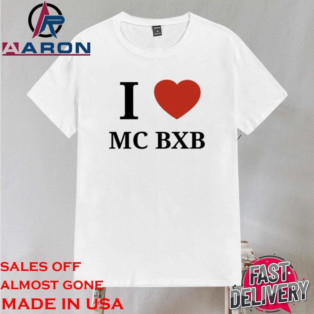 I Love Mc Bxb Shirt