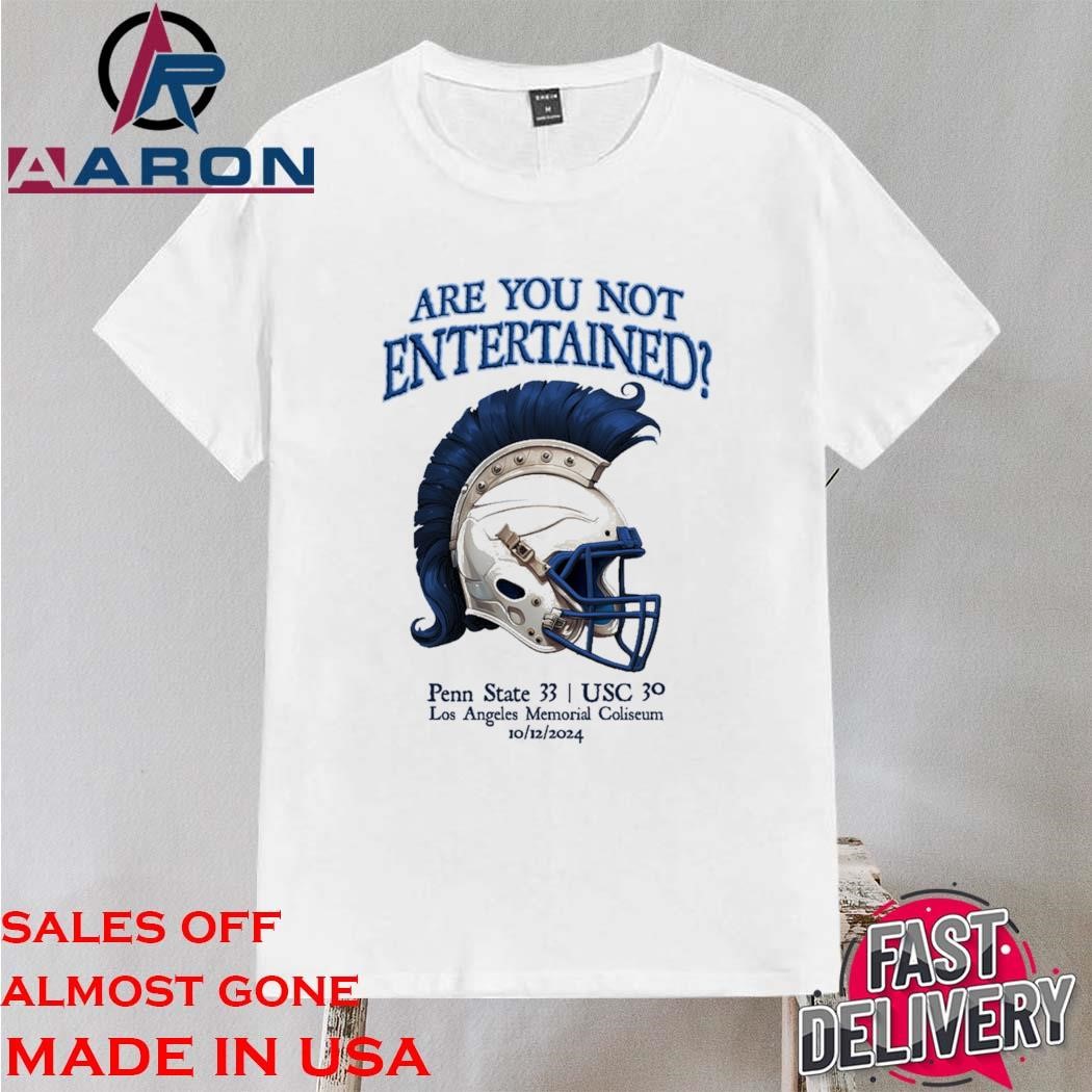 Official Are You Not Entertained Penn State 33 USC 30 Los Angeles Memorial Coliseum 10 12 2024 T-Shirt