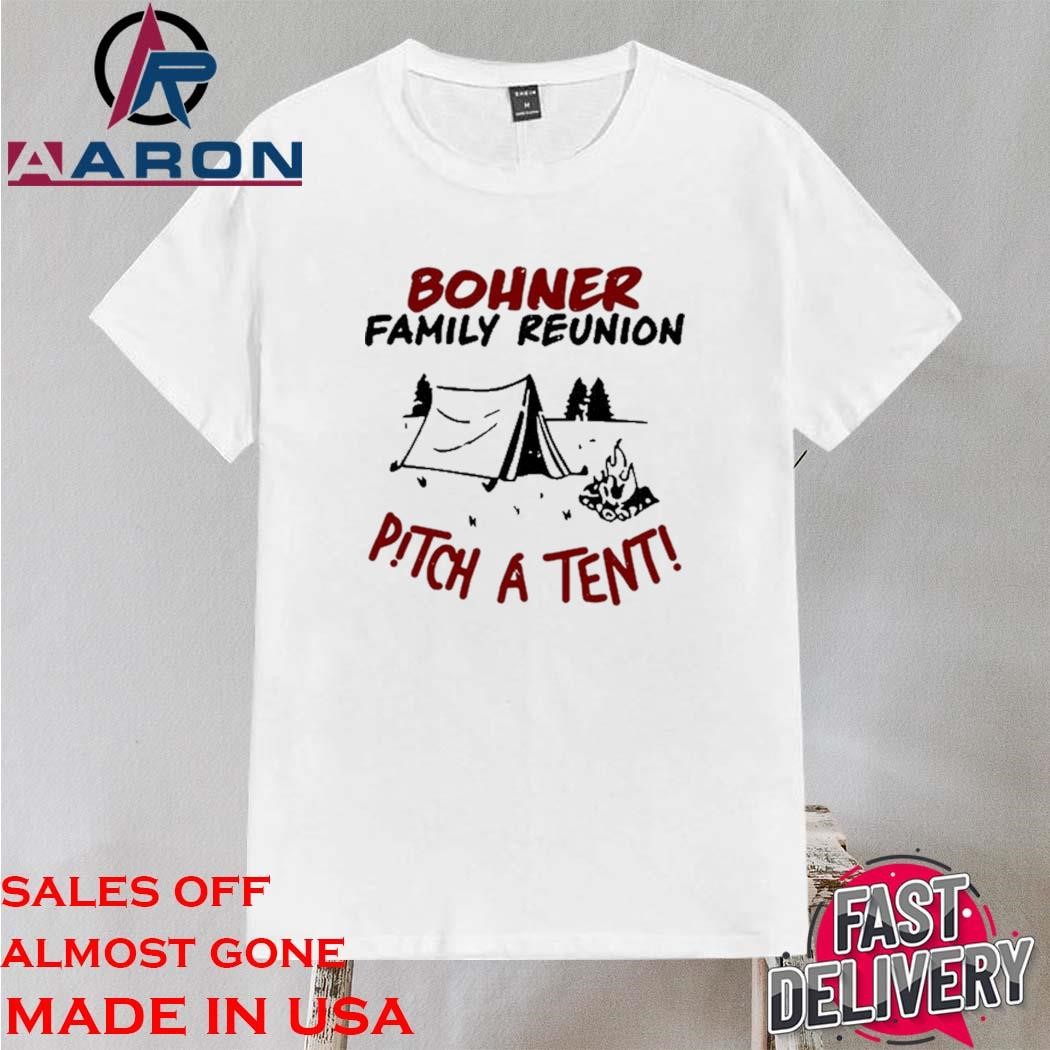 Official Bohner Family Reunion Pitch A Tent Shirt