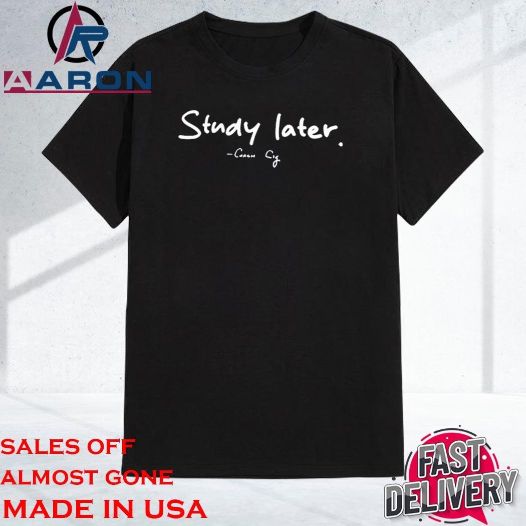 Official Coach Cig Study Later T-Shirt