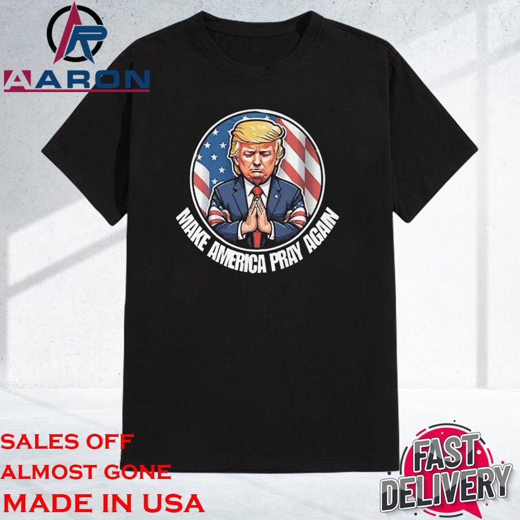 Official Donald Trump Make America Pray Again Shirt