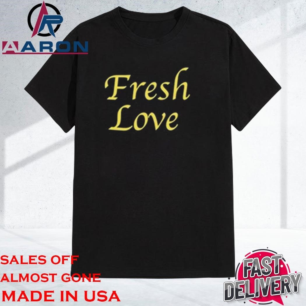 Official Fresh Love Shirt
