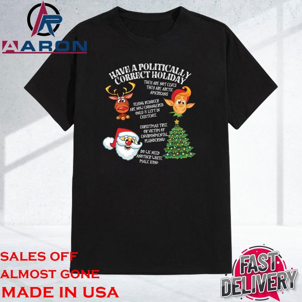 Official Have A Politically Correct Holiday Shirt