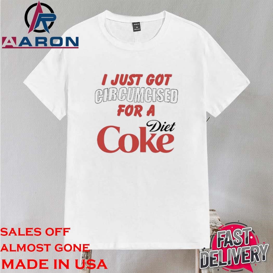 Official I Just Got Circumcised For A Diet Coke T-Shirt