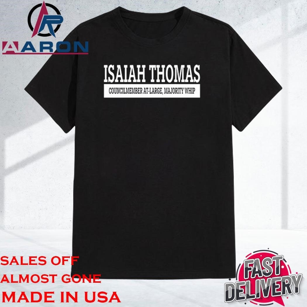 Official Isaiah Thomas Councilmember At-Large Majority Whip Shirt