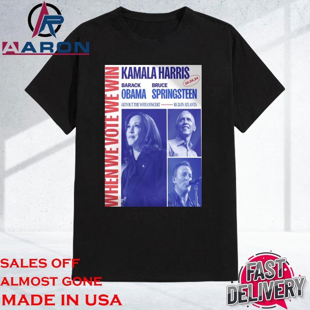 Official Kamala Harris When We Vote We Win With Barack Obama And Bruce Springsteen On October 24th 2024 In Atlanta Shirt