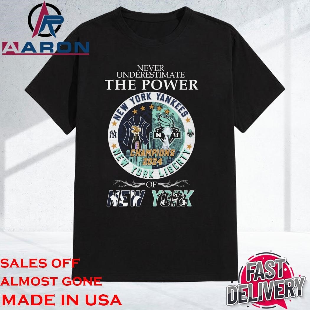 Official Never Underestimate The Power Of Champions 2024 New York Yankees x New York Liberty Shirt