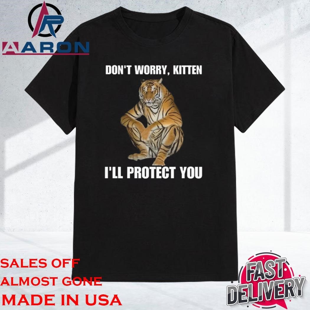 Official Official Don't Worry Kitten I'll Protect You Tiger Shirt