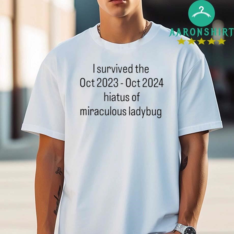 Official Official I Survived The Hiatus Of Miraculous Ladybug October 2023-2024 Shirt