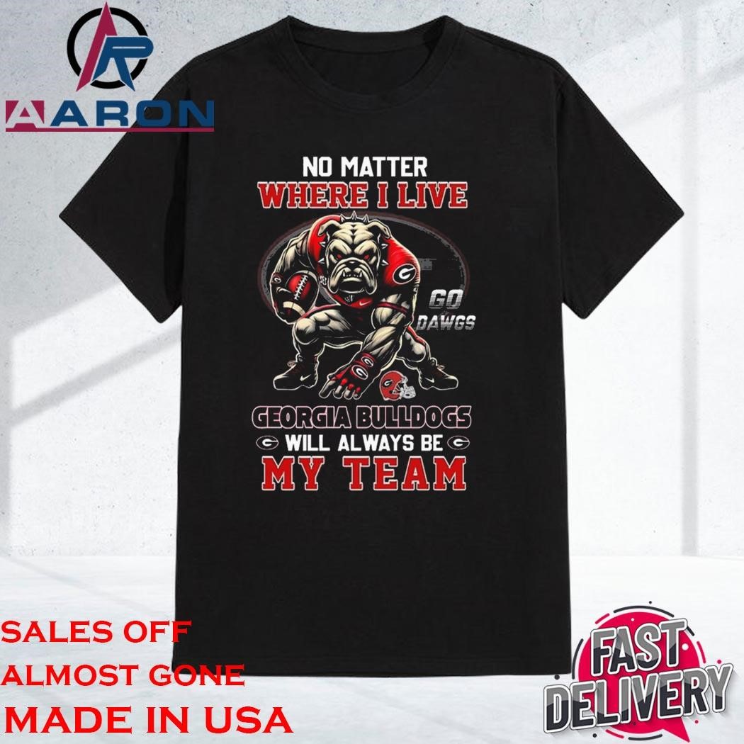 Official Official No Matter Where I Live Georgia Bulldogs Will Always Be My Team Shirt