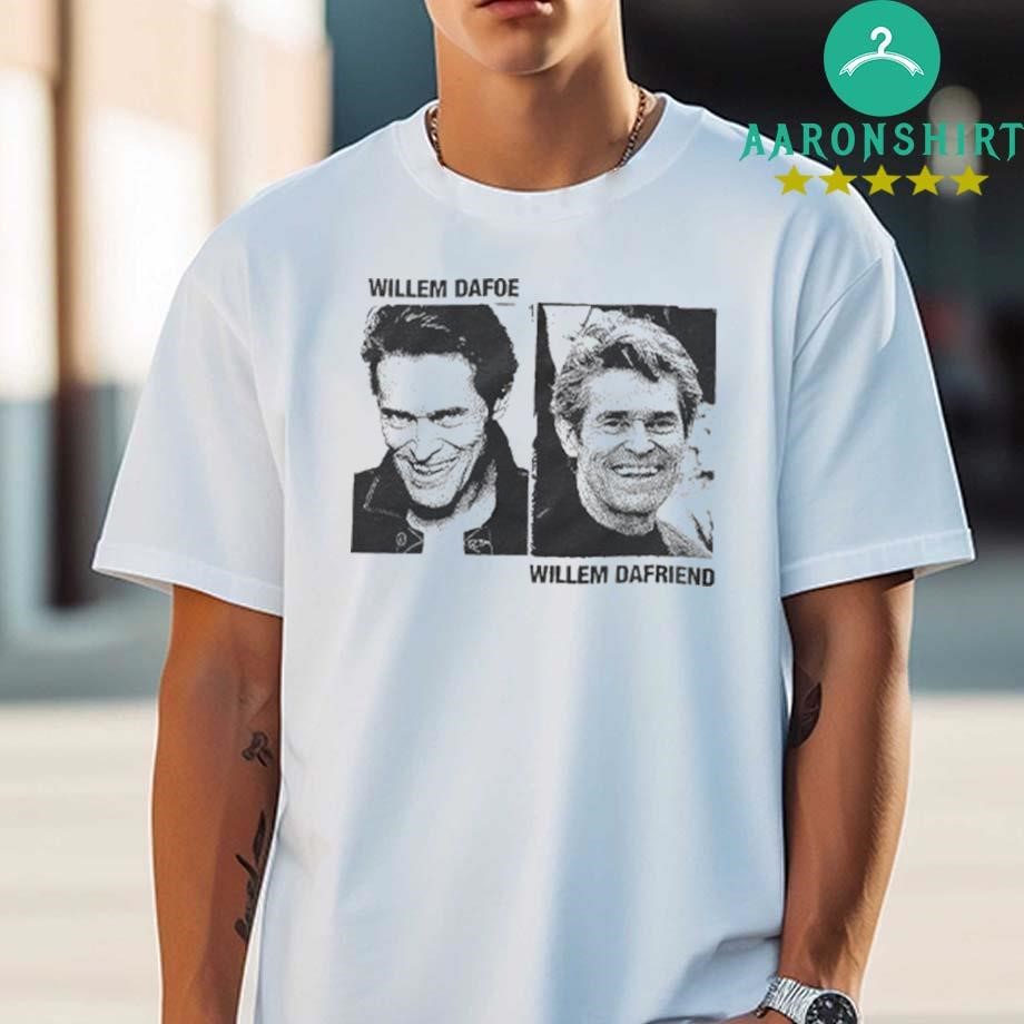 Official Official Willem Dafoe Willem Dafriend Shirt