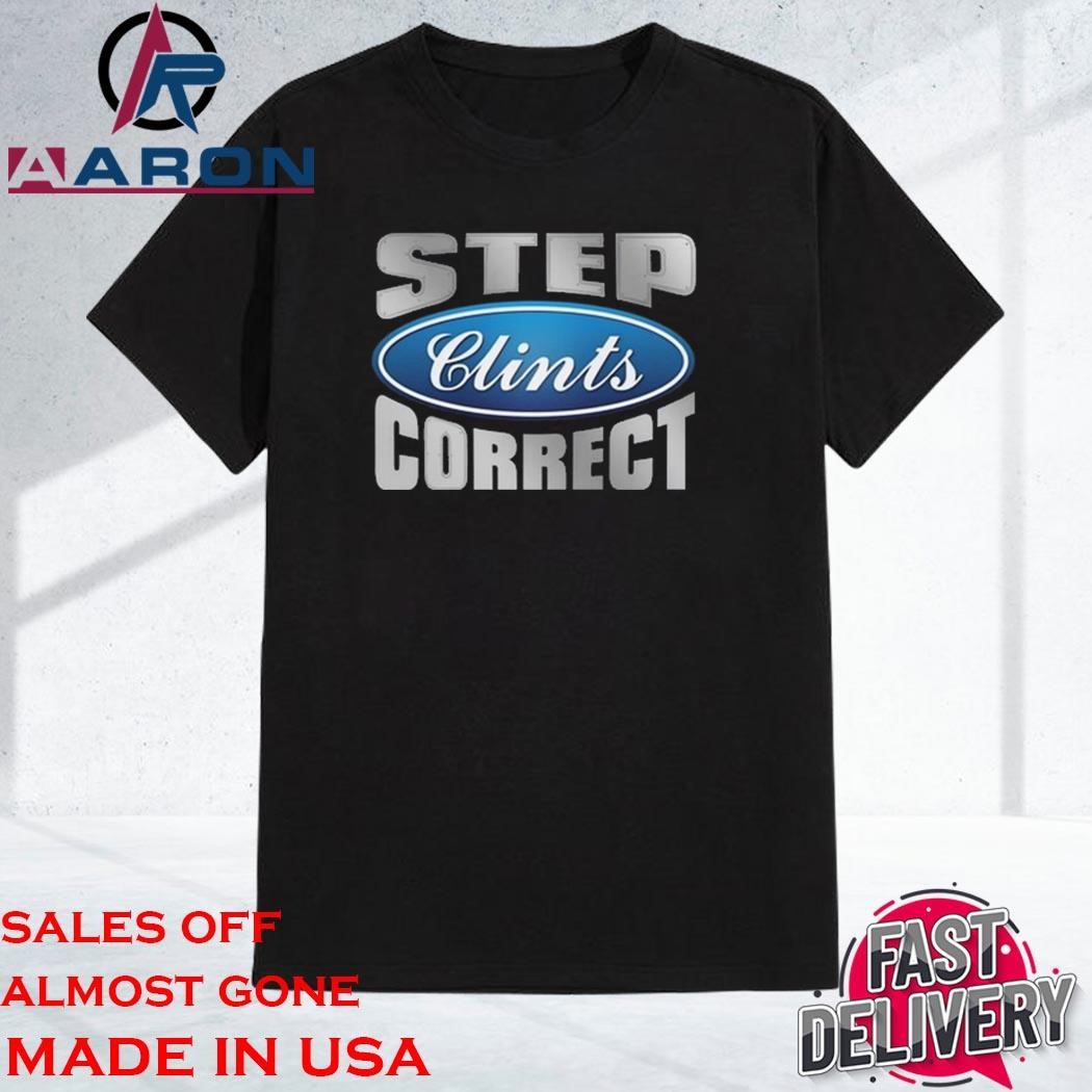 Official Step Clints Correct Ford New T-Shirt