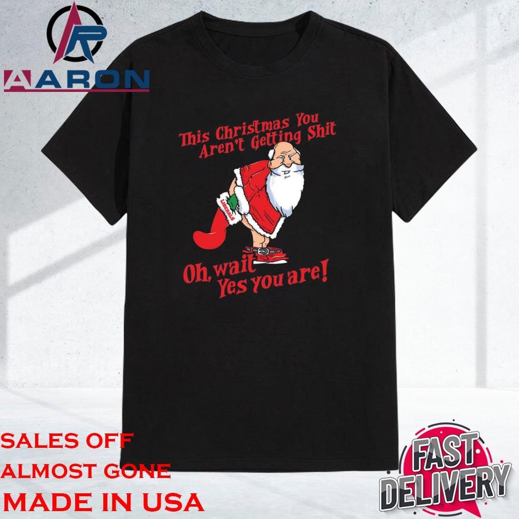 Official This Christmas You Aren't Getting Shit Liberals Shirt