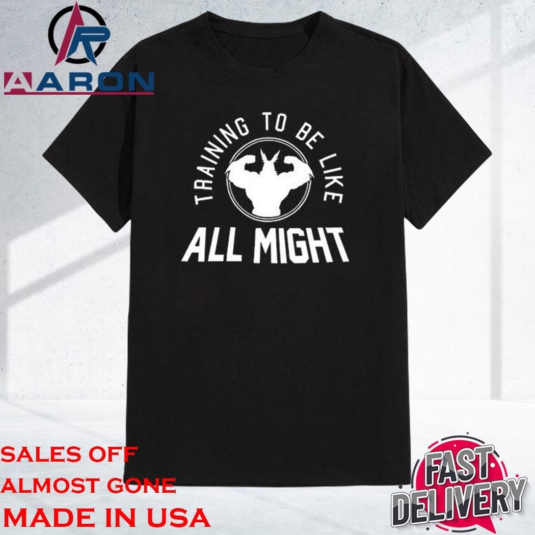 Official Training To Be Like All Might T-Shirt