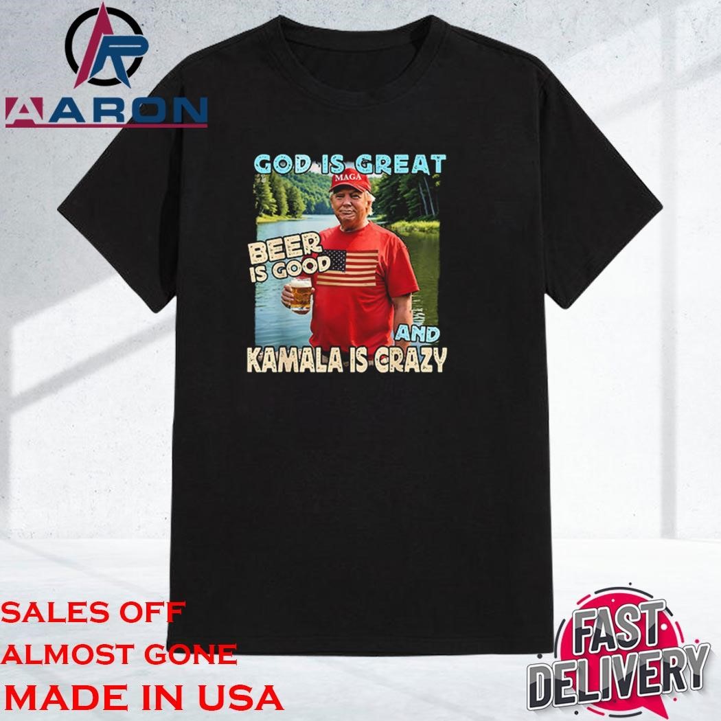 Official Trump God Is Great Beer Is Good And Kamala Is Crazy Shirt