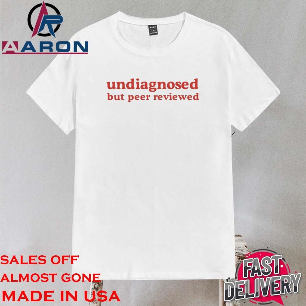 Official Undiagnosed But Peer Reviewed Shirt