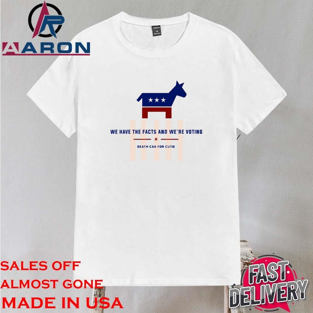 Official We Have The Facts And We're Voting Shirt