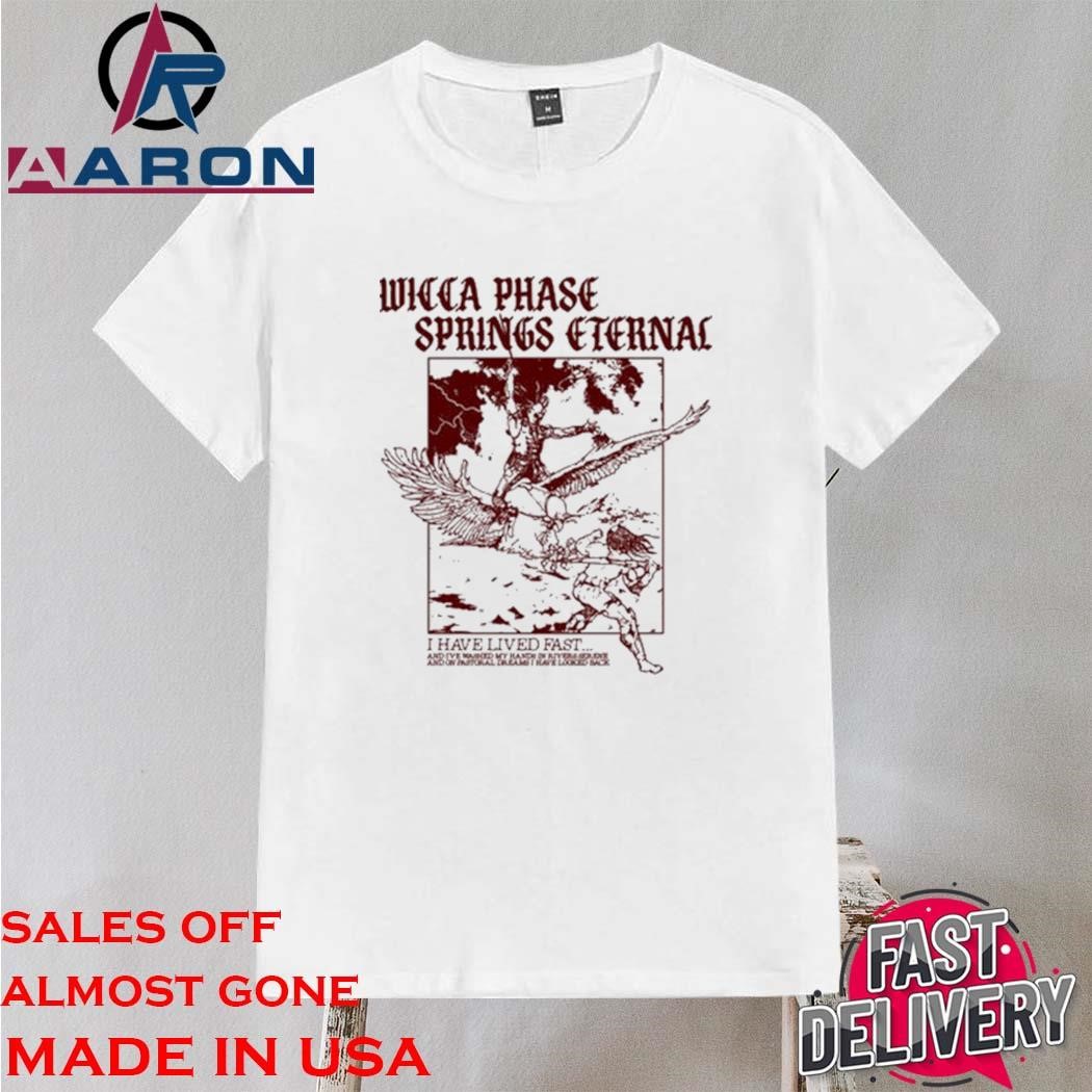 Official Wicca Phase Springs Eternal I Have Lived Fast Ancient Struggle Shirt
