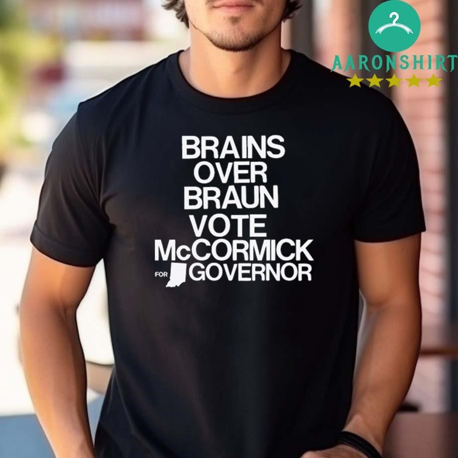 Original Brains Over Braun Vote McCormick For Governor Unisex shirt