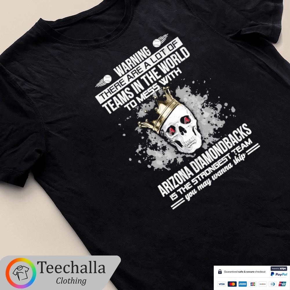 Skull Warning There Are A Lot Of Teams In The World To Mess With Arizona Diamondbacks Unisex Shirt