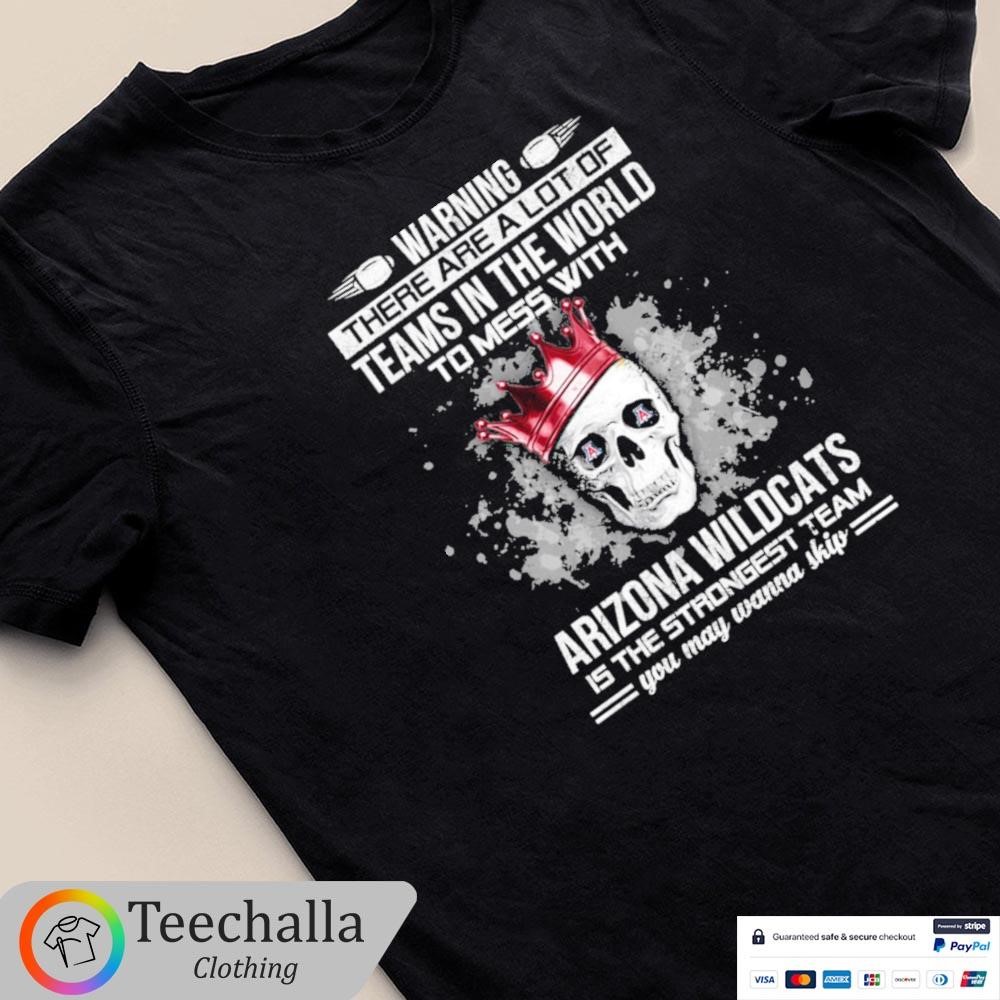 Skull Warning There Are A Lot Of Teams In The World To Mess With Arizona Wildcats Unisex Shirt